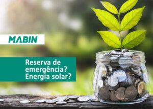 Energia solar pode ser uma reserva de emergência? Vivemos tempos difíceis! Por isso nós da MABIN queremos lhe ajudar a superar e a planejar o seu futuro.