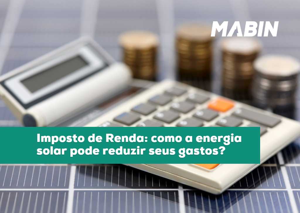 Imposto de Renda: como a energia solar pode reduzir seus gastos?