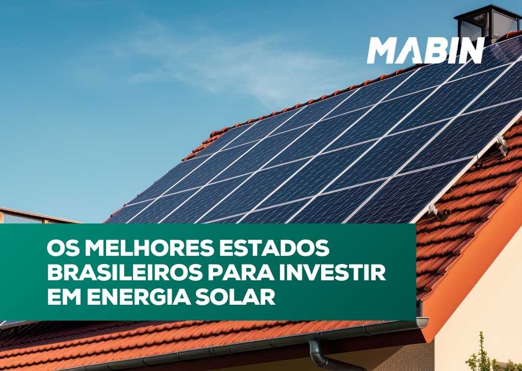 Os Melhores Estados Brasileiros para Investir em Energia Solar