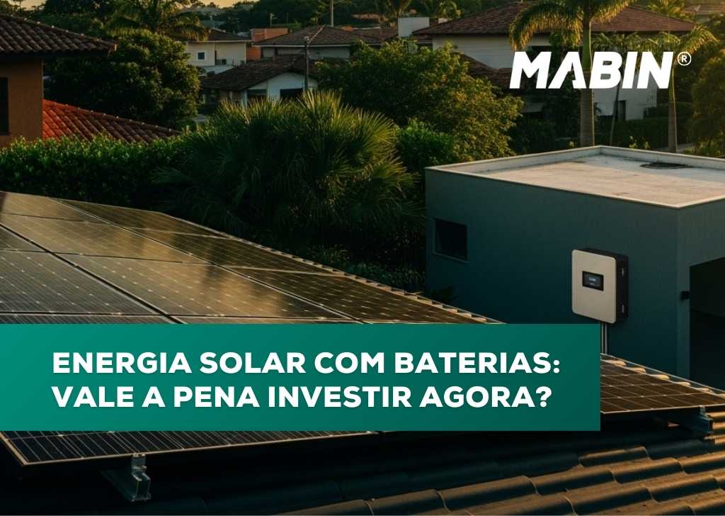 Energia solar com baterias: vale a pena investir agora