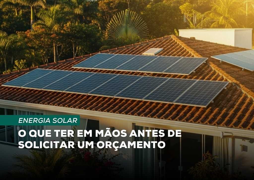 Projeto de energia solar: o que ter em mãos antes de solicitar um orçamento