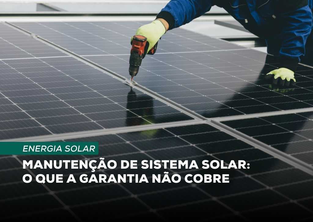 Manutenção de sistema solar: o que a garantia não cobre