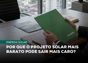 Por que o projeto solar mais barato pode sair mais caro